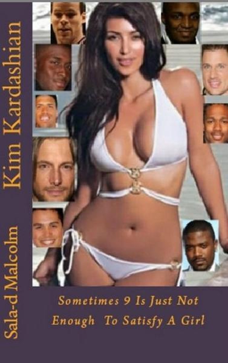 Kim Kardashian..Sometimes 9 is just not enough to satisfy a girl - Sala-D Malcolm