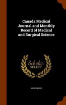 Canada Medical Journal and Monthly Record of Medical and Surgical Science
