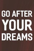 Go After Your Dreams