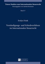 Trierer Studien zum Internationalen Steuerrecht 17 - Verstaendigungs- und Schiedsverfahren im Internationalen Steuerrecht