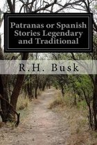Patranas or Spanish Stories Legendary and Traditional