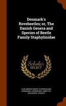 Denmark's Rovebeetles; Or, the Danish Genera and Species of Beetle Family Staphylinidae