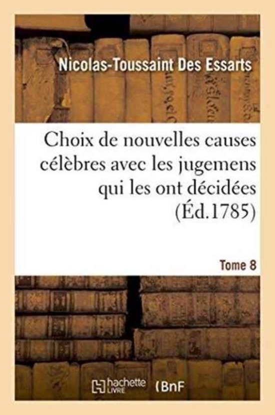 Choix de Nouvelles Causes C�l�bres Avec Les Jugemens Qui Les Ont D�cid�es Tome 8