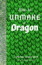 How to Unmake a Dragon