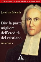 Sermoni di Jonathan Edwards 4 - Dio: la parte migliore dell'eredità del cristiano