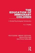 Routledge Library Editions: Education and Multiculturalism - The Education of Immigrant Children