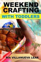 Weekend Crafting With Toddlers