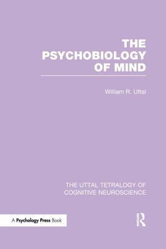 The Uttal Tetralogy of Cognitive Neuroscience-The Psychobiol ... - cover