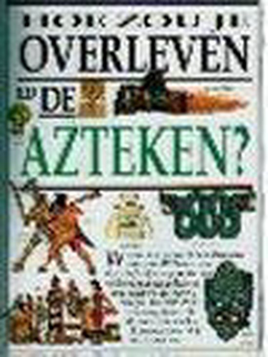 Hoe zou je overleven bij de Azteken?