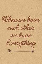 When We Have Each Other, We Have Everything