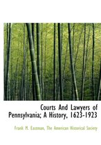 Courts and Lawyers of Pennsylvania; A History, 1623-1923