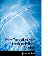 Forty Years of German American Political Relations