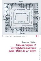 Études de Musicologie/Musicological Studies- Canons Énigmes Et Hiéroglyphes Musicaux Dans l'Italie Du 17e Siècle