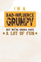 I'm A Bad Influence Grumpy But We're Gonna Have A Lot Of Fun