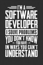 I'm A Software Developer I Solve Problems You Didn't Even Know You Have In Ways You Can't Understand