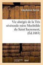 Vie Abregee de La Tres Reverende Mere Mechtilde Du Saint Sacrement,