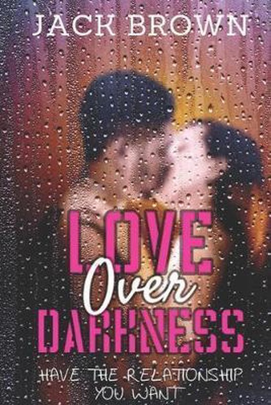 Love Over Darkness: Have The Relationship You Want - cover