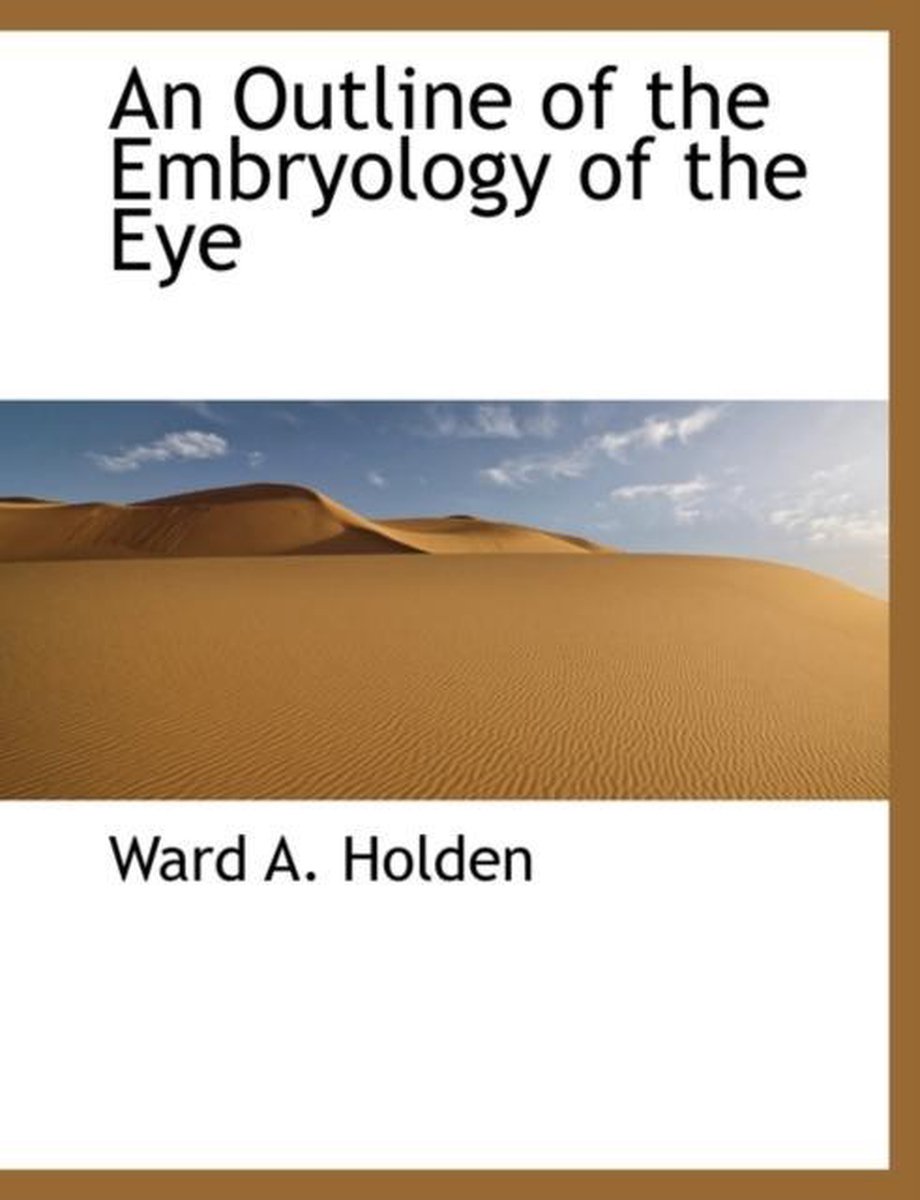 An Outline Of The Embryology Of The Eye van Ward A Holden