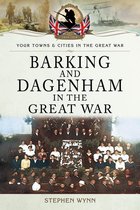 Your Towns & Cities in the Great War - Barking and Dagenham in the Great War