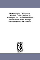 Mathematiques --Philosophie --Histoire. Lecons Critiques Et Historiques Sur Les Fondements Des Mathematiques. Par A. Maroger, Avec Une Preface de G. M