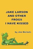 Jake Larson and Other Frogs I Have Kissed