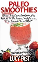 Paleo Diet Solution Series - Paleo Smoothies: Gluten Free Dairy Free Smoothie Recipes for Health and Weight Loss... that Taste GREAT!