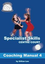 Netskills Netball Coaching Manuals 4 - Specialist Skills Centre Court - Coaching Manual 4