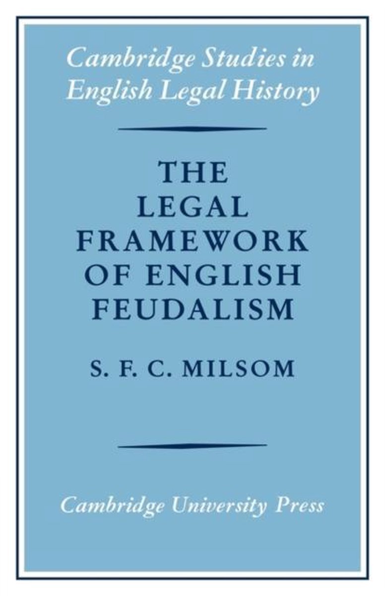 Legal Framework Of English Feudalism - S.F.C. Milsom