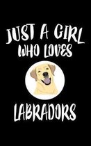 Just A Girl Who Loves Labradors