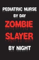 Pediatric Nurse By Day Zombie Slayer By Night
