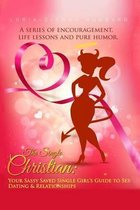 The Single Christian: Your Sassy Saved Single Girl's Guide to Sex, Dating & Relationships