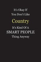 It's Okay If You Don't Like Country It's Kind Of A Smart People Thing Anyway