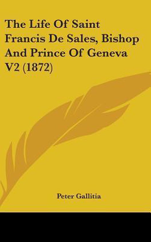 The Life of Saint Francis de Sales, Bishop and Prince of Geneva V2 (1872)