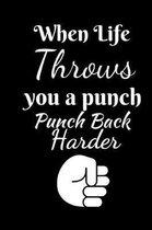 When Life Throws You A Punch Punch Back Harder