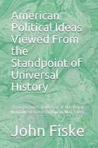 American Political Ideas Viewed From the Standpoint of Universal History