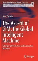 History of Mechanism and Machine Science-The Ascent of GIM, the Global Intelligent Machine