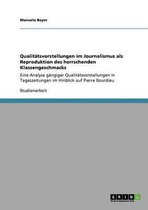 Qualitatsvorstellungen im Journalismus als Reproduktion des herrschenden Klassengeschmacks