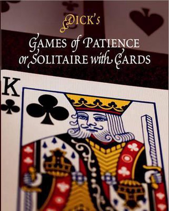 Games of Patience, or Solitaire with Cards, William B. Dick