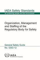 IAEA Safety Standards Series- Organization, Management and Staffing of a Regulatory Body for Safety