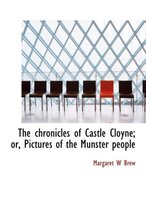 The Chronicles of Castle Cloyne; Or, Pictures of the Munster People