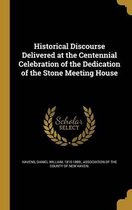 Historical Discourse Delivered at the Centennial Celebration of the Dedication of the Stone Meeting House