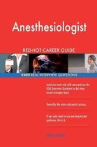 Anesthesiologist Red-Hot Career Guide; 2502 Real Interview Questions