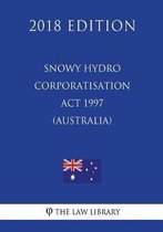 Snowy Hydro Corporatisation ACT 1997 (Australia) (2018 Edition)