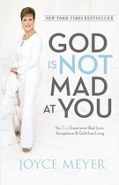 God Is Not Mad at You: You Can Experience Real Love, Acceptance & Guilt-Free Living