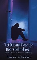 "Get Out and Close the Doors Behind You"!