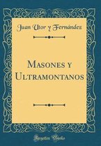 Masones Y Ultramontanos (Classic Reprint)