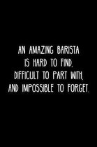 An Amazing Barista is hard to find, difficult to part with, and impossible to forget.