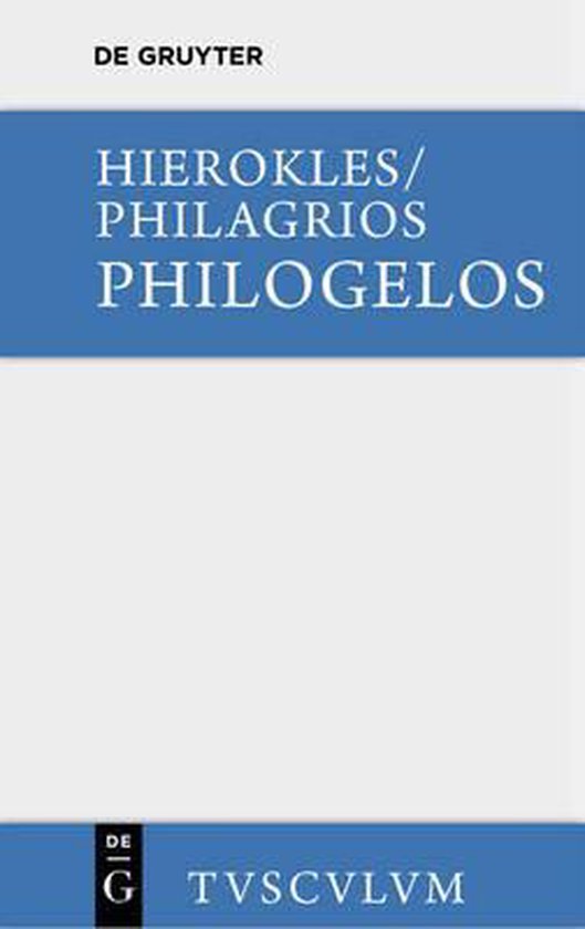 Couverture du livre 'Hierokles/Philagrios Philogelos' de De Gruyter, avec le texte 'Sammlung Tusculum Philogelos, Der Lachfreund'.