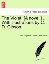 The Violet. [A Novel.] ... with Illustrations by C. D. Gibson.