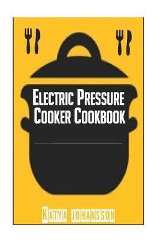Electric Pressure Cooker Cookbook, Katya Johansson 9781533172631